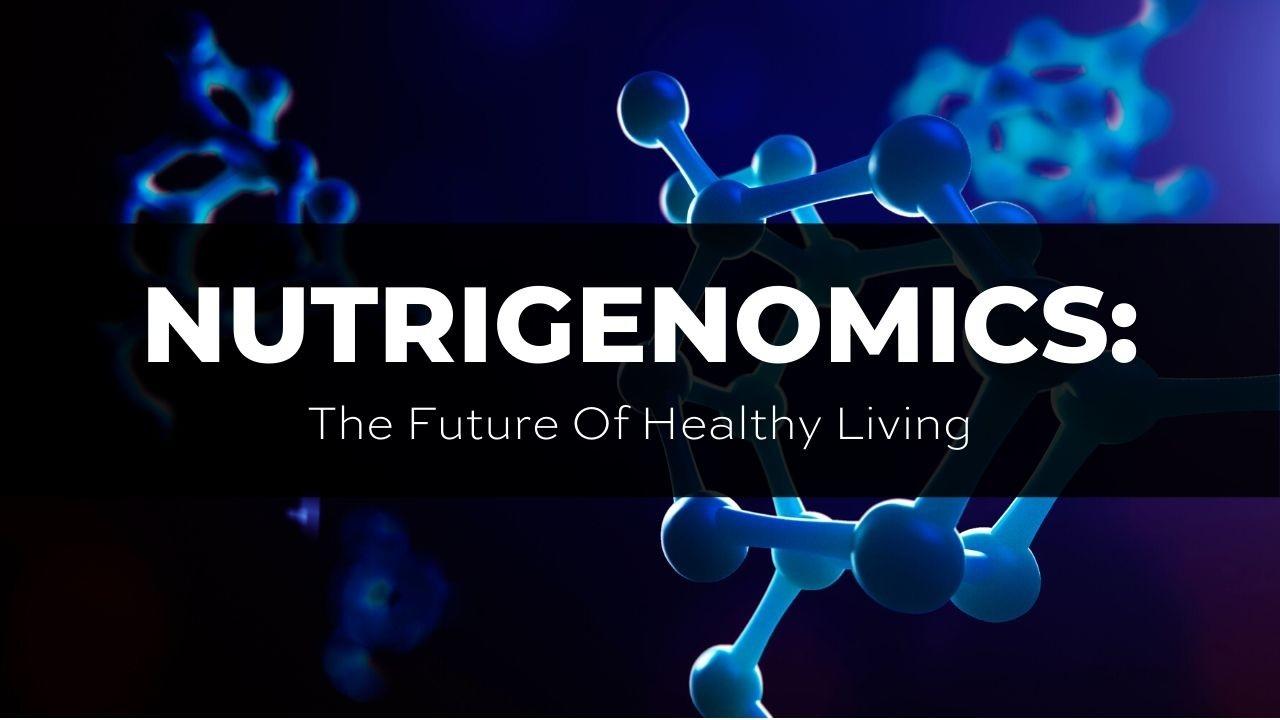 The Future Of Nutrigenomics: Exploring Personalized Nutrition Through ...